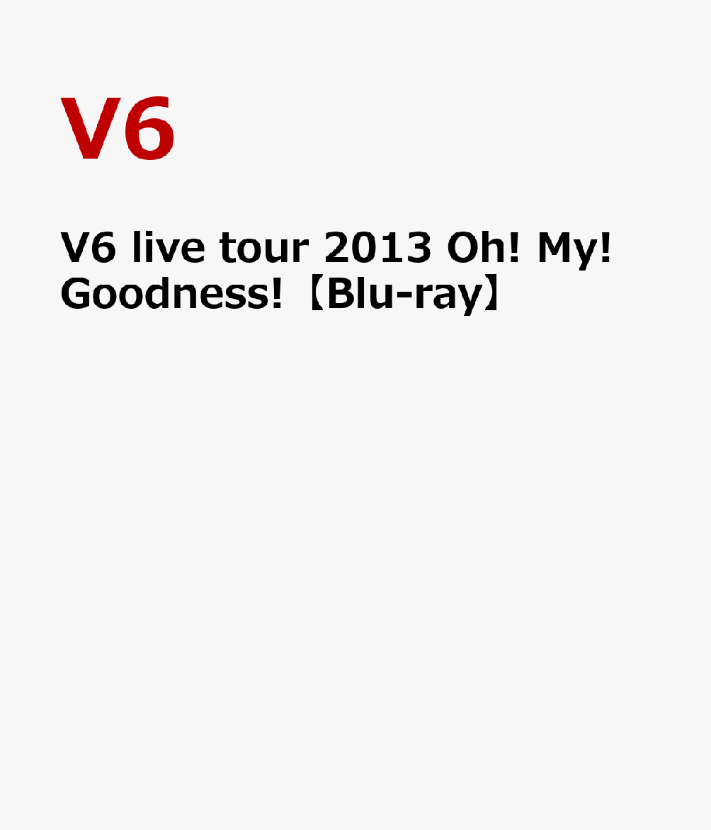 V6 live tour 2013 Oh! My! Goodness!【Blu-ray】