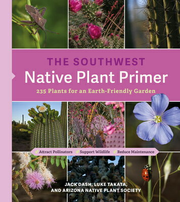 The Southwest Native Plant Primer: 235 Plants for an Earth-Friendly Garden SOUTHWEST NATIVE PLANT PRIMER [ Jack Dash ]