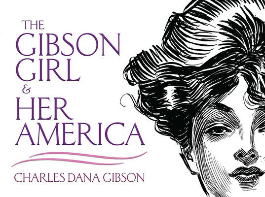 The Gibson Girl and Her America: The Best Drawings of Charles Dana Gibson GIBSON GIRL HER AMER （Dover Fine Art, History of Art） Charles Dana Gibson