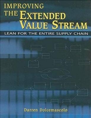 Improving the Extended Value Stream: Lean for the Entire Supply Chain IMPROVING THE EXTENDED VALUE S [ Darren Dolcemascolo ]