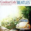 Couleur Cafe “BEATLES” Mixed by DJ KGO aka Tanaka Keigo Bossa Mix 32 Cover Songs DJ KGO aka Tanaka Keigo