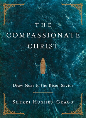 The Compassionate Christ: Draw Near to the Risen Savior (a 31-Day Devotional Retelling of Stories fr COMPASSIONATE CHRIST 