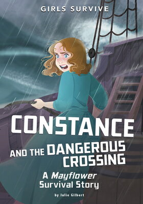Constance and the Dangerous Crossing: A Mayflower Survival Story CONSTANCE & THE DANGEROUS CROS （Girls Survive） [ Julie Gilbert ]