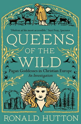Queens of the Wild: Pagan Goddesses in Christian Europe: An Investigation QUEENS OF THE WILD 