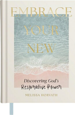 Embrace Your New: Discovering God's Restorative Power (a 90-Day Devotional) EMBRACE YOUR NEW 