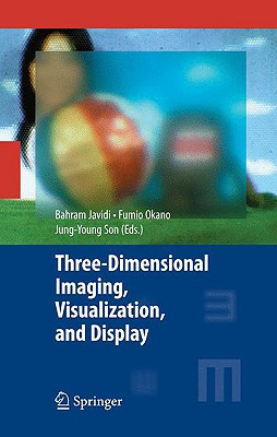 Three-Dimensional Imaging, Visualization, and Display 3-DIMENSIONAL IMAGING VISUALIZ [ Bahram Javidi ]