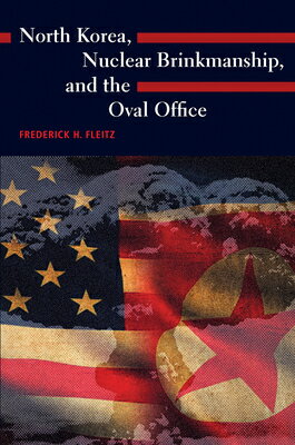 North Korea, Nuclear Brinkmanship, and the Oval Office NORTH KOREA NUCLEAR BRINKMANSH （Kenneth E. Montague Presidential Rhetoric） 