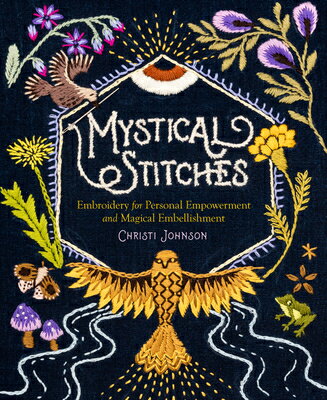 Mystical Stitches: Embroidery for Personal Empowerment and Magical Embellishment MYSTICAL STITCHES [ Christi Johnson ]