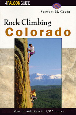 Rock Climbing Colorado ROCK CLIMBING COLORADO （Falcon Guides Rock Climbing） [ Stewart M. Green ]