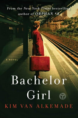 Bachelor Girl: A Novel by the Author of Orphan #8 BACHELOR GIRL [ Kim Van Alkemade ]