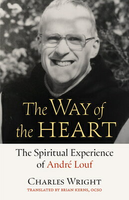 The Way of the Heart: The Spiritual Experience of Andr Louf Volume 72 WAY OF THE HEART （Monastic Wisdom） [ Charles Wright ]