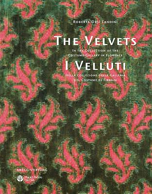 The Velvets / I Velluti: In the Collection of the Costume Gallery in Florence / Nella Collezione Del VELVETS / I VELLUTI [ Roberta Orsi Landini ]