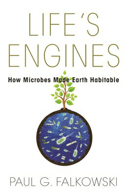 Life's Engines: How Microbes Made Earth Habitable LIFES ENGINES （Science Essentials） 