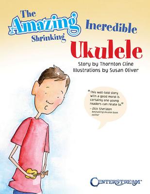 The Amazing Incredible Shrinking Ukulele AMAZING INCREDIBLE SHRINKING U [ Thornton Cline ]