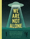 We Are Not Alone: The Extraordinary History of UFOs and Aliens Invading Our Hopes, Fears, Fantas ALONE [ Marc Hartzman ]