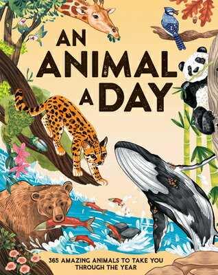 An Animal a Day: 365 Amazing Animals to Take You Through the Year ANIMAL A DAY [ Miranda Smith ]