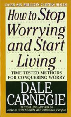 HOW TO STOP WORRYING AND START LIVING(A) [ DALE *S ...