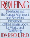 Rolfing: Reestablishing the Natural Alignment and Structural Integration of the Human Body for Vital ROLFING 