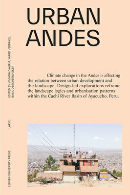 Urban Andes: Design-Led Explorations to Tackle Climate Change URBAN ANDES （Landscape and Architecture Projections） [ Viviana D'Auria ]