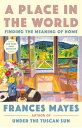 A Place in the World: Finding the Meaning of Home PLACE IN THE WORLD [ Frances M...