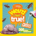 Weird But True! Gross: 300 Slimy, Sticky, and Smelly Facts WEIRD BUT TRUE GROSS ...
