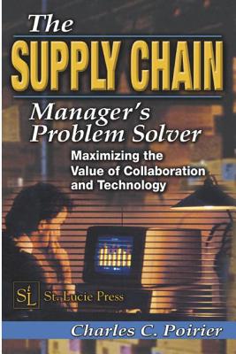 The Supply Chain Manager's Problem-Solver: Maximizing the Value of Collaboration and Technology SUPPLY CHAIN MANAGERS PROBLEM- （Resource Management） [ Charles C. Poirier ]