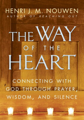 The Way of the Heart: Connecting with God Through Prayer, Wisdom, and Silence WAY OF THE HEART REVISED AND/E Henri J. M. Nouwen