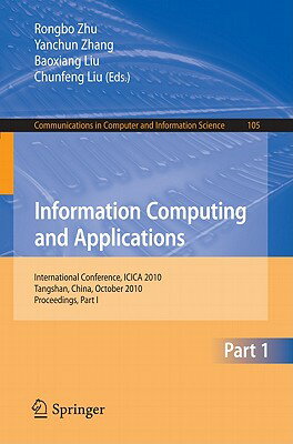Information Computing and Applications, Part I: International Conference, ICICA 2010, Tangshan, Chin INFO COMPUTING & APPLICATIONS （Communications in Computer and Information Science） [ Rongbo Zhu ]
