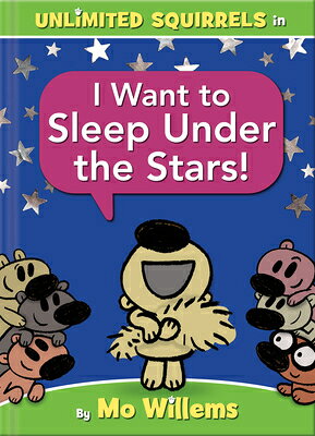 I Want to Sleep Under the Stars!-An Unlimited Squirrels Book I WANT TO SLEEP UNDER THE STAR （Unlimited Squirrels） [ Mo Willems ]