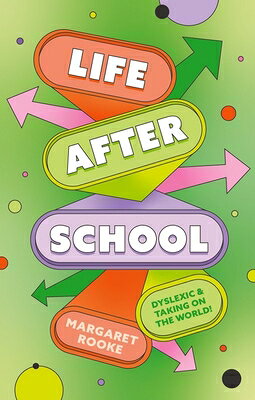 Life After School: Dyslexic and Taking on the World LIFE AFTER SCHOOL Margaret Rooke