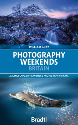 Photography Weekends Britain: 25 Landscape, City & Wildlife Photography Breaks PHOTOGRAPHY WEEKENDS BRITAIN 