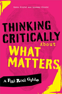 Thinking Critically about What Matters: A Punk Rock Guide THINKING CRITICALLY ABT WHAT M 