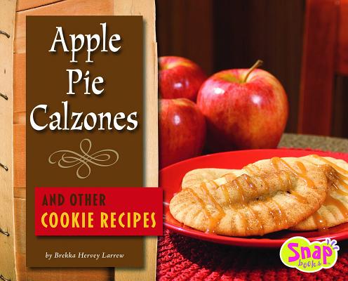 Apple Pie Calzones and Other Cookie Recipes APPLE PIE CALZONES & OTHER COO （Fun Foods for Cool Cooks） [ Brekka Hervey Larrew ]