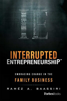 Interrupted Entrepreneurship(tm): Embracing Change in the Family Business INTERRUPTED ENTREPRENEURSHIP(T 