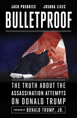 Bulletproof: The Truth about the Assassination Attempts on Donald Trump BULLETPROOF 