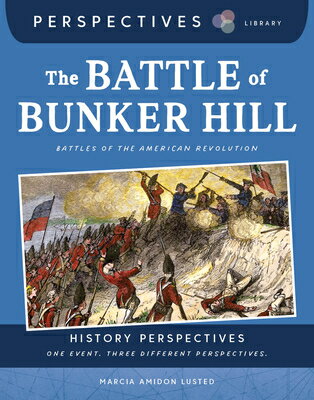 The Battle of Bunker Hill: Battles of the American Revolution BATTLE OF BUNKER HILL （Perspectives Library: History Perspectives） [ Marcia Amidon Lusted ]