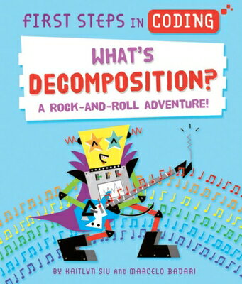 What's Decomposition?: A Rock-And-Roll Adventure! WHATS DECOMPOSITION A ROCK-AND （First Steps in Coding） 