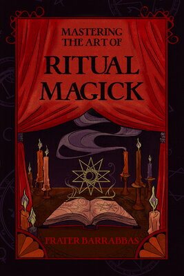 Mastering the Art of Ritual Magick MASTERING THE ART OF RITUAL MA [ Frater Barrabbas ]