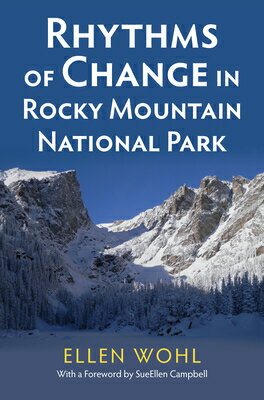 Rhythms of Change in Rocky Mountain National Park RHYTHMS OF CHANGE IN ROCKY MOU [ Ellen Wohl ]