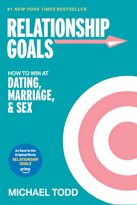 Relationship Goals (Movie Tie-In): How to Win at Dating, Marriage, and Sex RELATIONSHIP GOALS (MOVIE TIE- Michael Todd