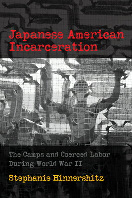 Japanese American Incarceration: The Camps and Coerced Labor During World War II JAPANESE AMER INCARCERATION （Politics and Culture in Modern America） [ Stephanie D. Hinnershitz ]