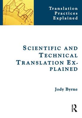 Scientific and Technical Translation Explained: A Nuts and Bolts Guide for Beginners SCIENTIFIC & TECHNICAL TRANSLA （Translation Practices Explained） 