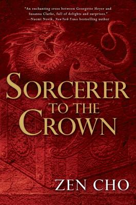 Sorcerer to the Crown SORCERER TO THE CROWN （Sorcerer Royal Novel） [ Zen Cho ]