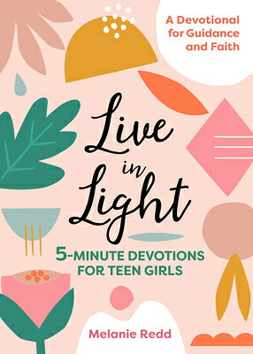 Live in Light: 5-Minute Devotions for Teen Girls LIVE IN LIGHT （Inspirational Devotional for Teen Girls） [ Melanie Redd ]