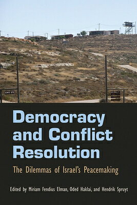Democracy and Conflict Resolution: The Dilemmas of Israel's Peacemaking DEMOCRACY & CONFLICT RESOLUTIO （Syracuse Studies on Peace and Conflict Resolution） 