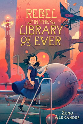 Rebel in the Library of Ever REBEL IN THE LIB OF EVER （Library of Ever） [ Zeno Alexander ]