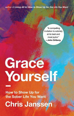 Grace Yourself: How to Show Up for the Sober Life You Want GRACE YOURSELF [ Chris Janssen ]