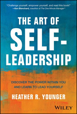 The Art of Self-Leadership: Discover the Power Within You and Learn to Lead Yourself ART OF SELF-LEADERSHIP [ Heather R. Younger ]