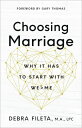 Choosing Marriage: Why It Has to Start with We＞me CHOOSING MARRIAGE Debra Fileta