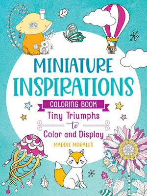 Miniature Inspirations Coloring Book: Tiny Triumphs to Color and Display MINIATURE INSPIRATIONS ..